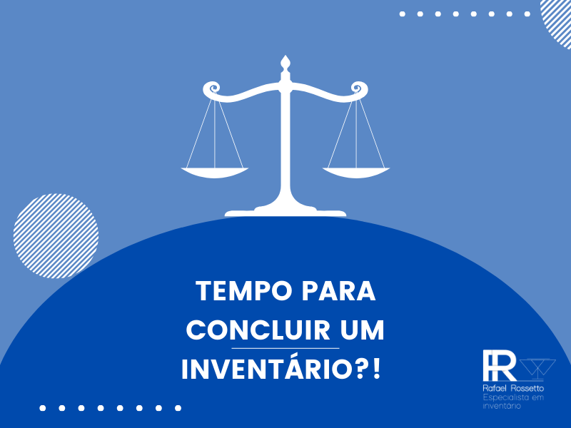 Quanto tempo leva para se concluir um inventário?