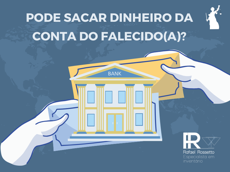 Quem está autorizado a sacar o dinheiro da conta de um falecido?